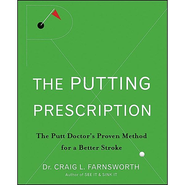 The Putting Prescription, Craig L. Farnsworth
