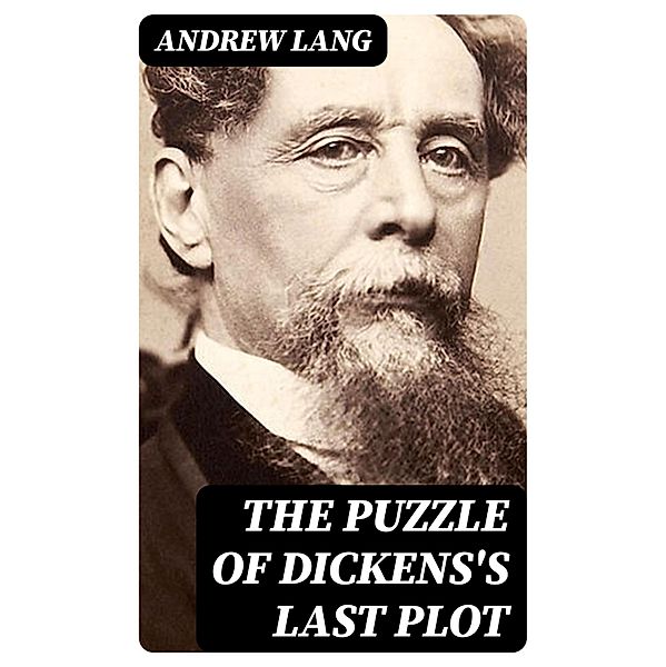 The Puzzle of Dickens's Last Plot, Andrew Lang