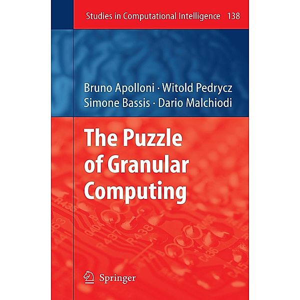 The Puzzle of Granular Computing / Studies in Computational Intelligence Bd.138, Bruno Apolloni, Witold Pedrycz, Simone Bassis, Dario Malchiodi