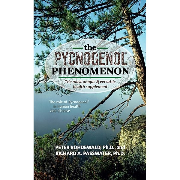 The Pycnogenol Phenomenon, Peter Rohdewald, Richard A Passwater