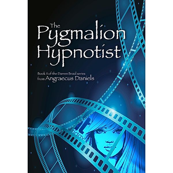 The Pygmalion Hypnotist (Darren Braid, Hypnotist, #2) / Darren Braid, Hypnotist, Angraecus Daniels