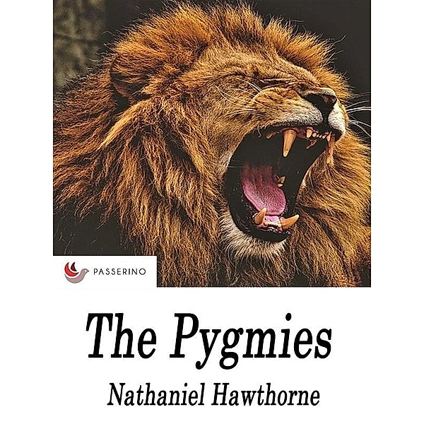 The pygmies, Nathaniel Hawthorne