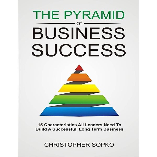 The Pyramid of Business Success, Christopher Sopko