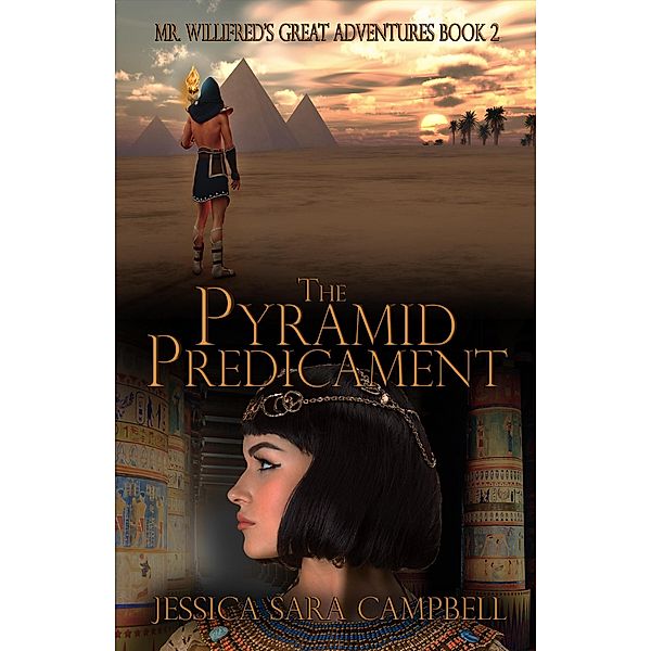 The Pyramid Predicament (Mr. Willifred's Great Adventures, #2) / Mr. Willifred's Great Adventures, Jessica Sara Campbell