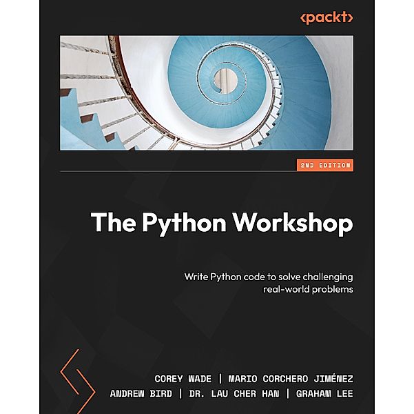 The Python Workshop, Corey Wade, Mario Corchero Jiménez, Andrew Bird, Lau Cher Han, Graham Lee