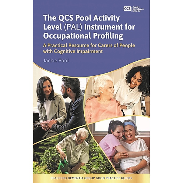The QCS Pool Activity Level (PAL) Instrument for Occupational Profiling / University of Bradford Dementia Good Practice Guides, Jackie Pool