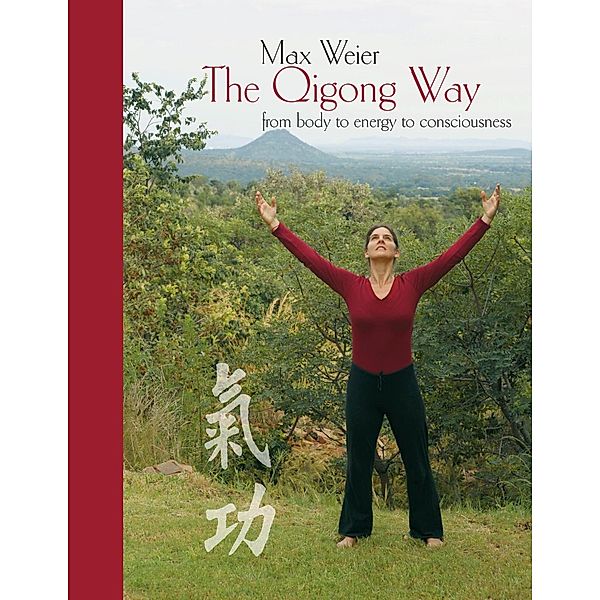 The Qigong Way - from body to consciousness, Max Weier