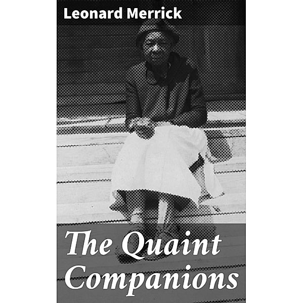 The Quaint Companions, Leonard Merrick