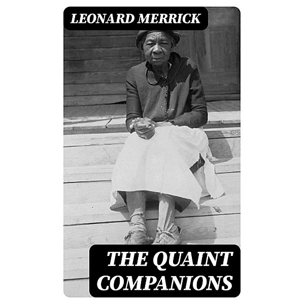 The Quaint Companions, Leonard Merrick