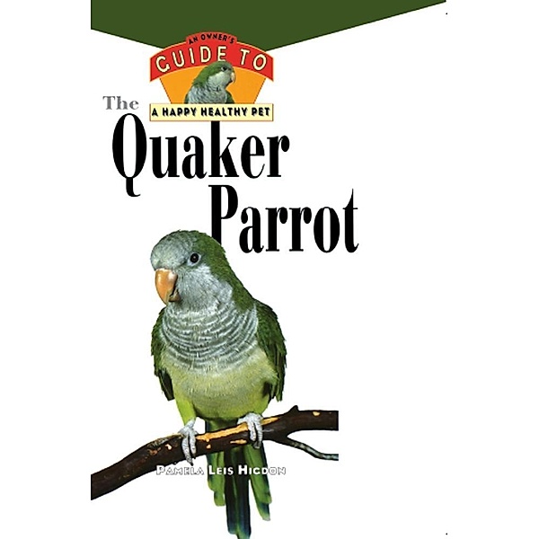 The Quaker Parrot / Happy Healthy Pet Bd.8, Pamela Leis Higdon