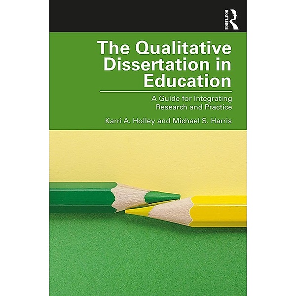The Qualitative Dissertation in Education, Karri A. Holley, Michael S. Harris