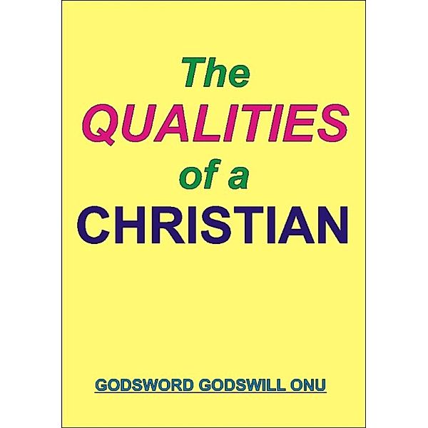 The Qualities of a Christian, Godsword Godswill Onu
