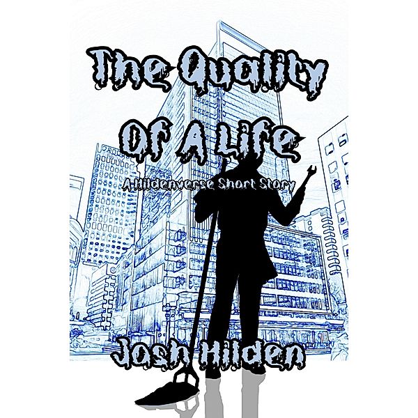 The Quality of a Life (The Hildenverse) / The Hildenverse, Josh Hilden