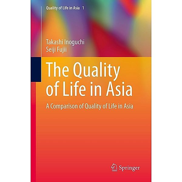 The Quality of Life in Asia / Quality of Life in Asia Bd.1, Takashi Inoguchi, Seiji Fujii