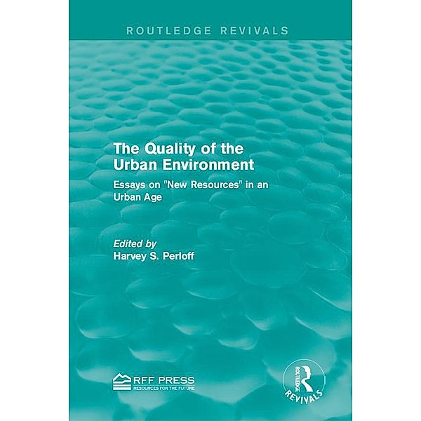 The Quality of the Urban Environment / Routledge Revivals, Harvey S. Perloff