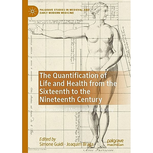 The Quantification of Life and Health from the Sixteenth to the Nineteenth Century / Palgrave Studies in Medieval and Early Modern Medicine