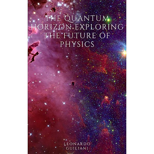 The Quantum Horizon  Exploring the Future of Physics, Leonardo Guiliani