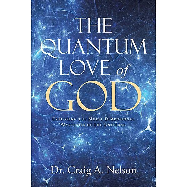 The Quantum Love of God, Craig A. Nelson