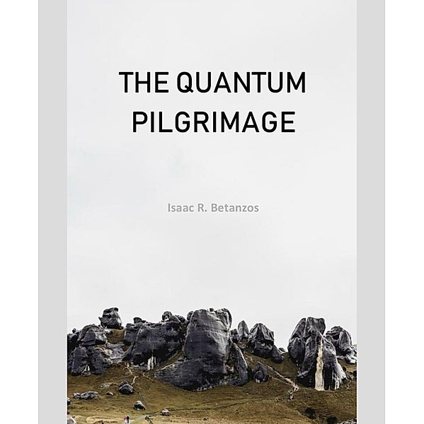 The Quantum Pilgrimage, Isaac R. Betanzos