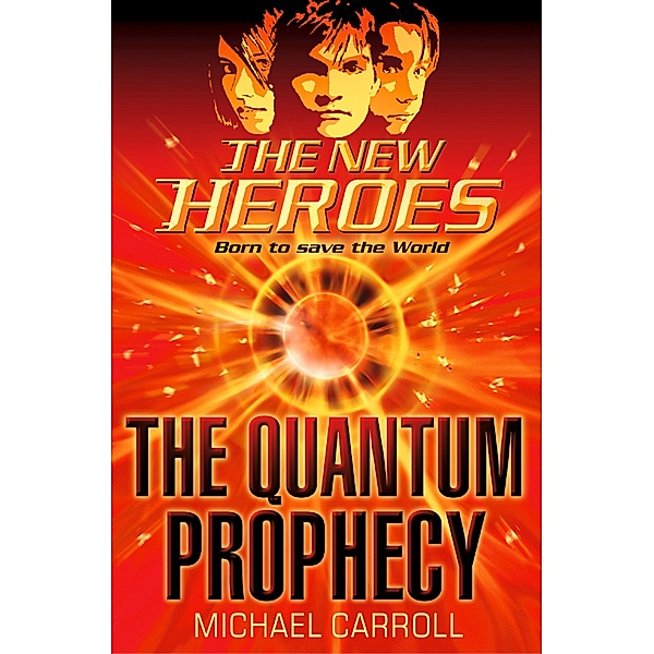 The Quantum Prophecy / The New Heroes Bd.1, Michael Carroll