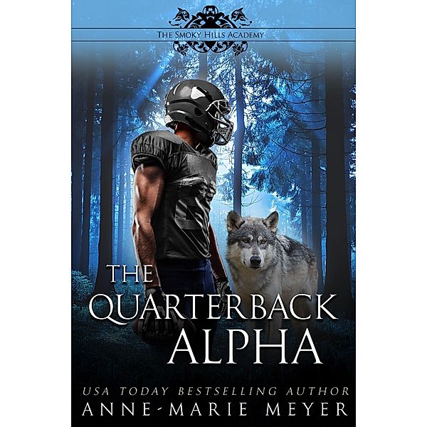 The Quarterback Alpha (The Smoky Hills Academy, #1) / The Smoky Hills Academy, Anne-Marie Meyer