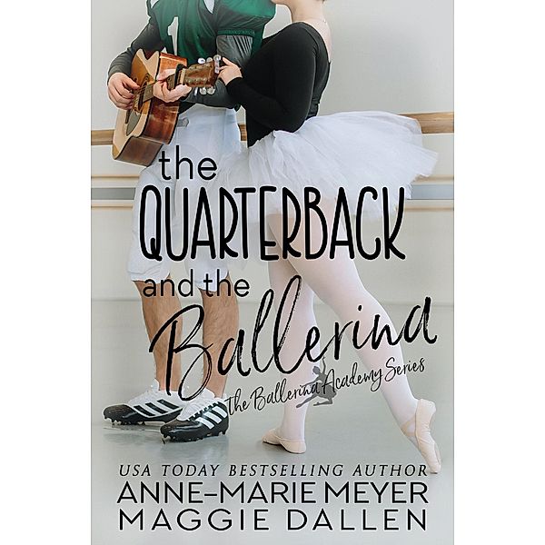 The Quarterback and the Ballerina (The Ballerina Academy, #1) / The Ballerina Academy, Maggie Dallen, Anne-Marie Meyer