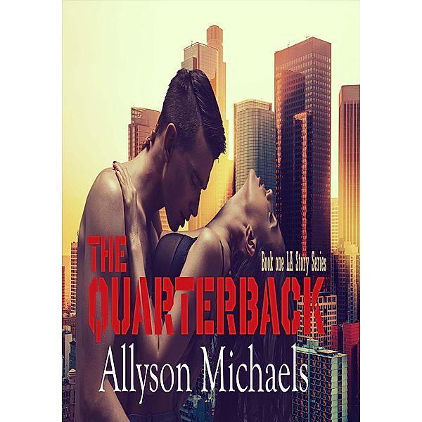 The Quarterback (LA Story, #1) / LA Story, Allyson Michaels
