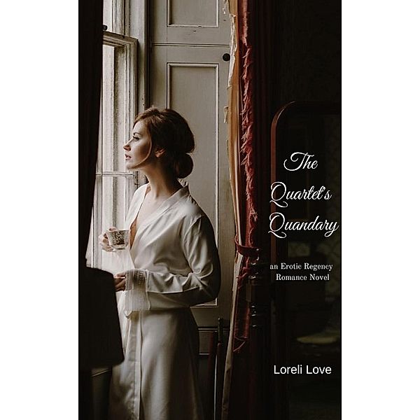The Quartet's Quandary: an Erotic Regency Romance, Loreli Love