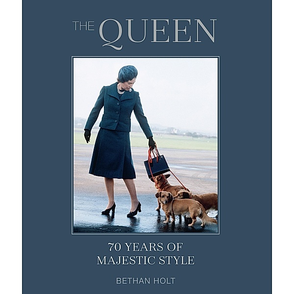 The Queen: 70 years of Majestic Style, Bethan Holt