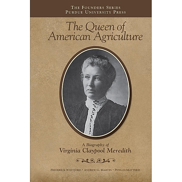 The Queen of American Agriculture / Purdue University Press, Frederick Whitford, Andrew G. Martin, Phyllis Mattheis