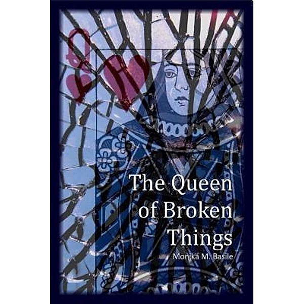 The Queen of Broken Things / Monika M. Basile, Monika M Basile