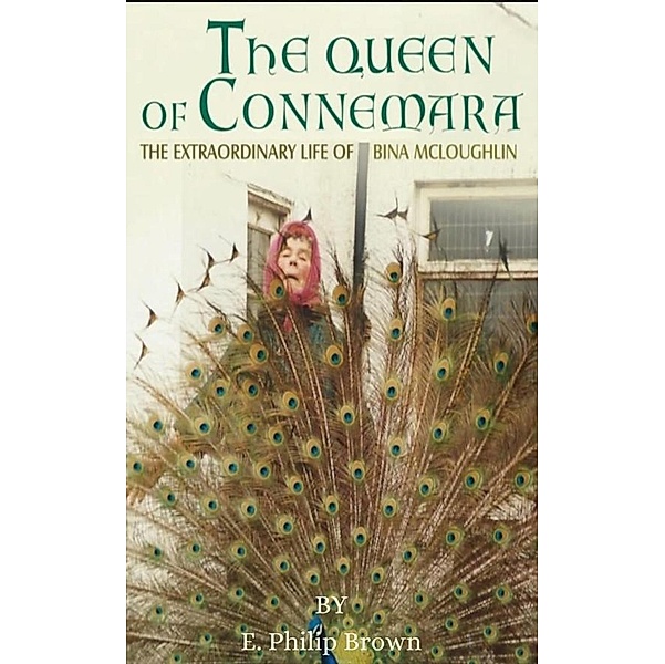 The Queen of Connemara: The Extraordinary Life of Bina McLoughlin, E. Philip Brown