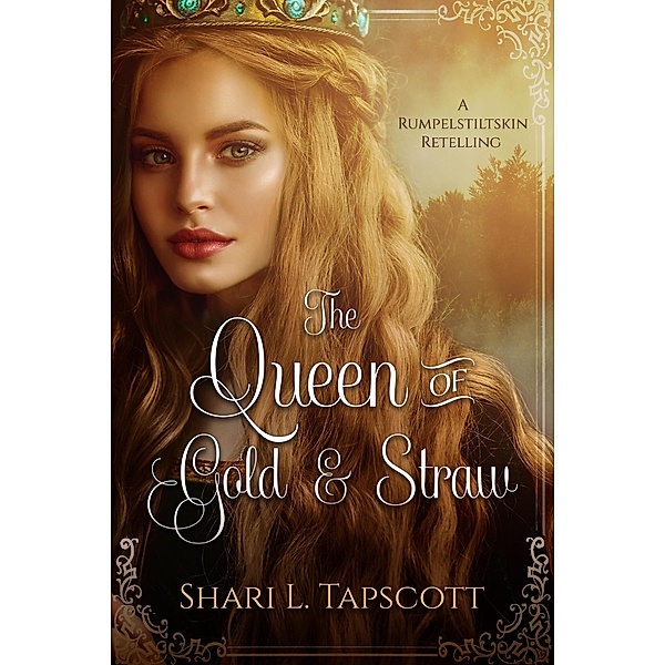 The Queen of Gold and Straw (Fairy Tale Kingdoms, #2) / Fairy Tale Kingdoms, Shari L. Tapscott
