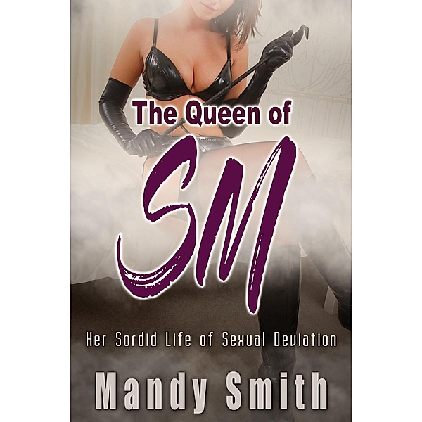 The Queen of SM -  Her Sordid Life of Sexual Deviation, Mandy Smith