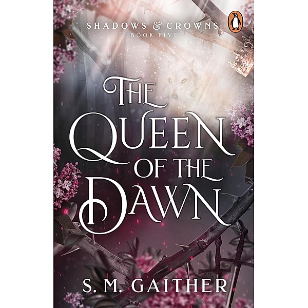 The Queen of the Dawn / Shadows & Crowns Bd.5, S. M. Gaither
