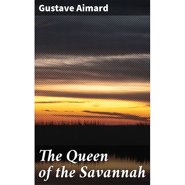 The Queen of the Savannah, Gustave Aimard