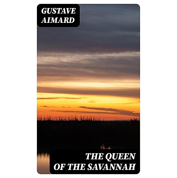 The Queen of the Savannah, Gustave Aimard