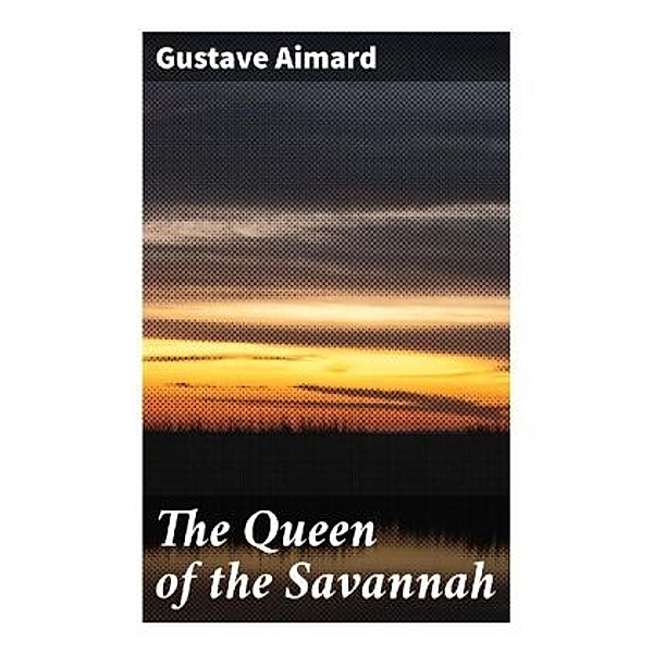 The Queen of the Savannah, Gustave Aimard