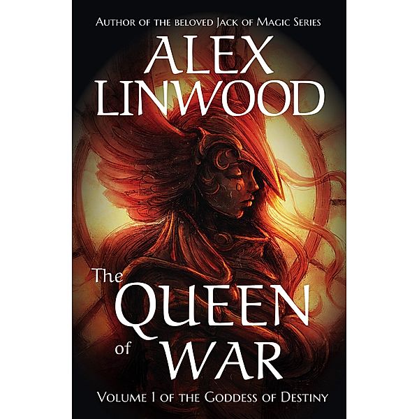 The Queen of War (The Goddess of Destiny, #1) / The Goddess of Destiny, Alex Linwood