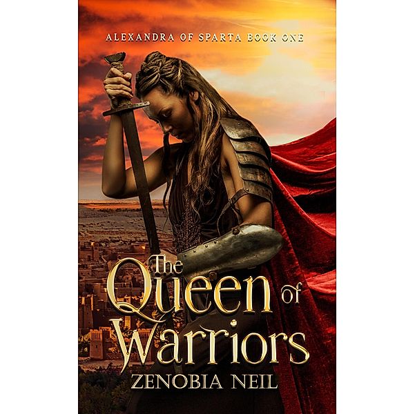 The Queen of Warriors (Alexandra of Sparta, #1) / Alexandra of Sparta, Zenobia Neil