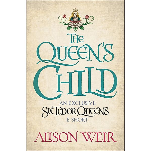 The Queen's Child, Alison Weir