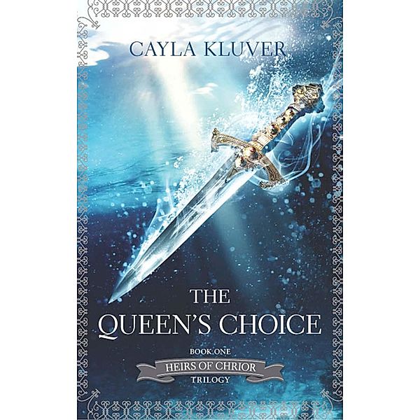 The Queen's Choice / Heirs of Chrior Bd.1, Cayla Kluver