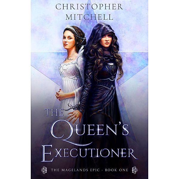 The Queen's Executioner (The Magelands Epic, #1), Christopher Mitchell