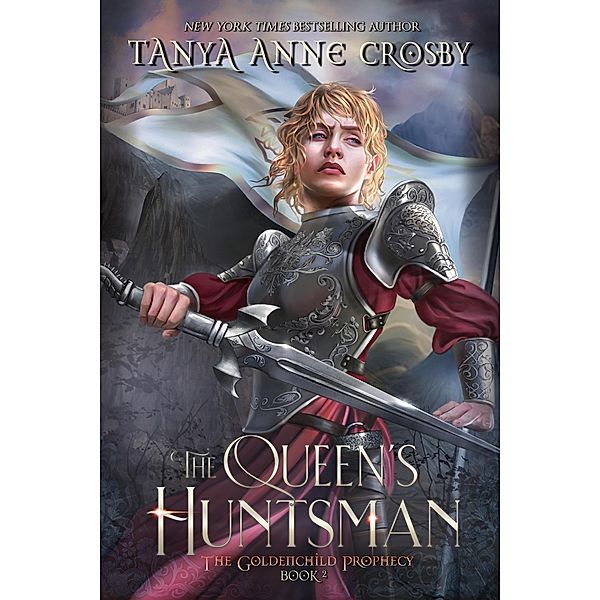 The Queen's Huntsman (The Goldenchild Prophecy, #2) / The Goldenchild Prophecy, Tanya Anne Crosby