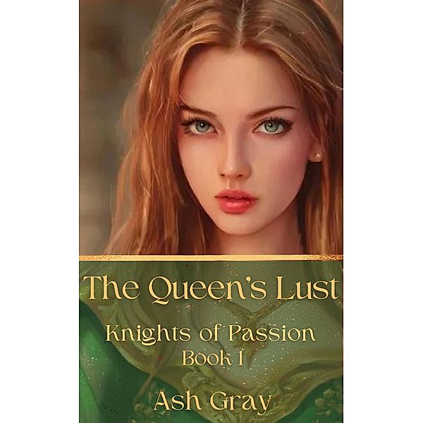 The Queen's Lust (Knights of Passion, #1) / Knights of Passion, Ash Gray
