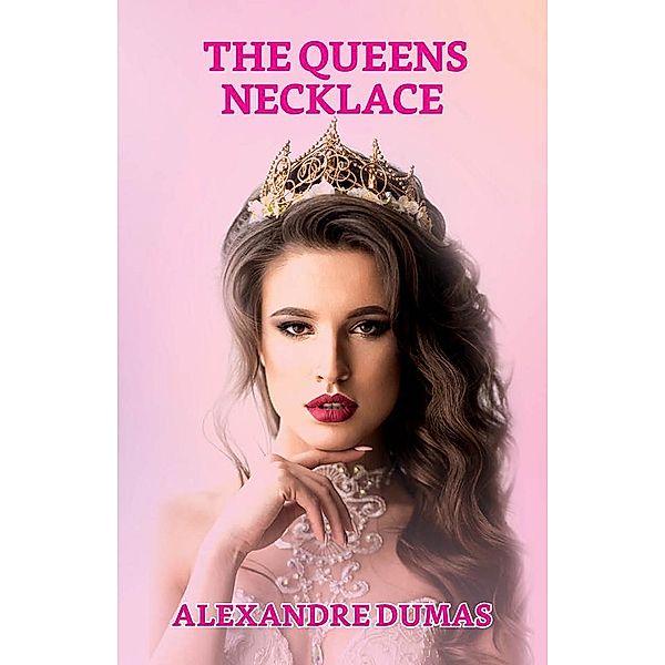 The Queen's Necklace / True Sign Publishing House, Alexandre Dumas