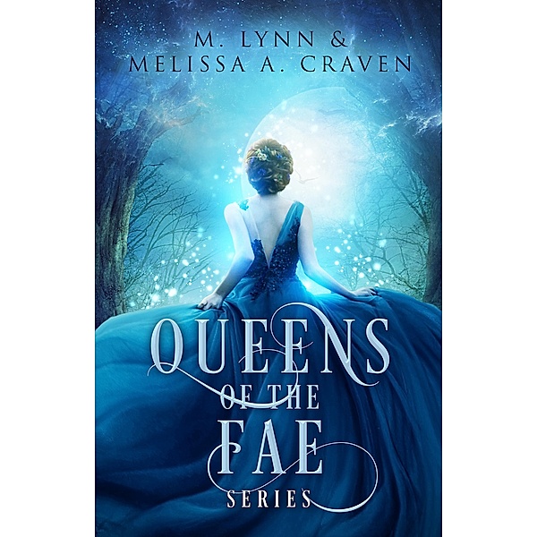 The Queens of the Fae series: Books 1-3 / Queens of the Fae, M. Lynn, Melissa A. Craven