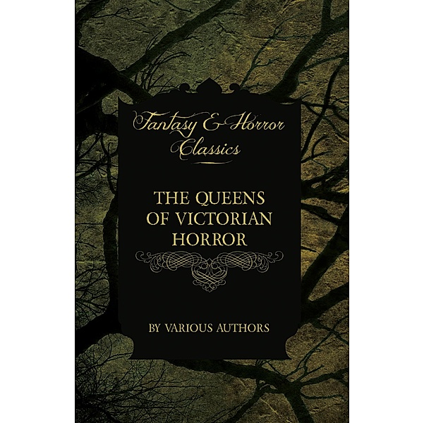 The Queens of Victorian Horror - Rare Tales of Terror from the Pens of Female Authors of the Victorian Period / Mothers of the Macabre, Various