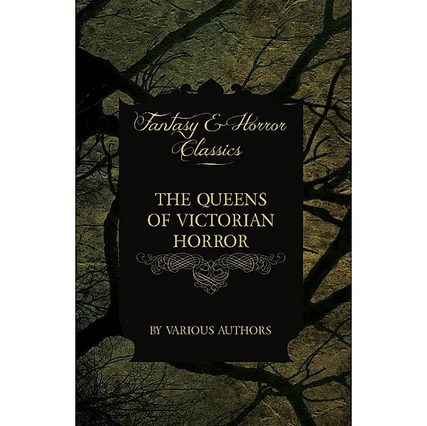 The Queens of Victorian Horror - Rare Tales of Terror from the Pens of Female Authors of the Victorian Period / Mothers of the Macabre, Various