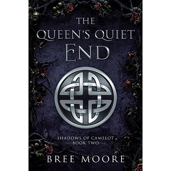 The Queen's Quiet End (Shadows of Camelot, #2) / Shadows of Camelot, Bree Moore